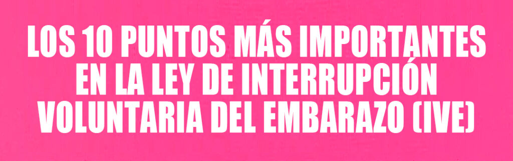 LOS DIEZ PUNTOS MAS IMPORTANTES DE LA LEY DE ABORTO