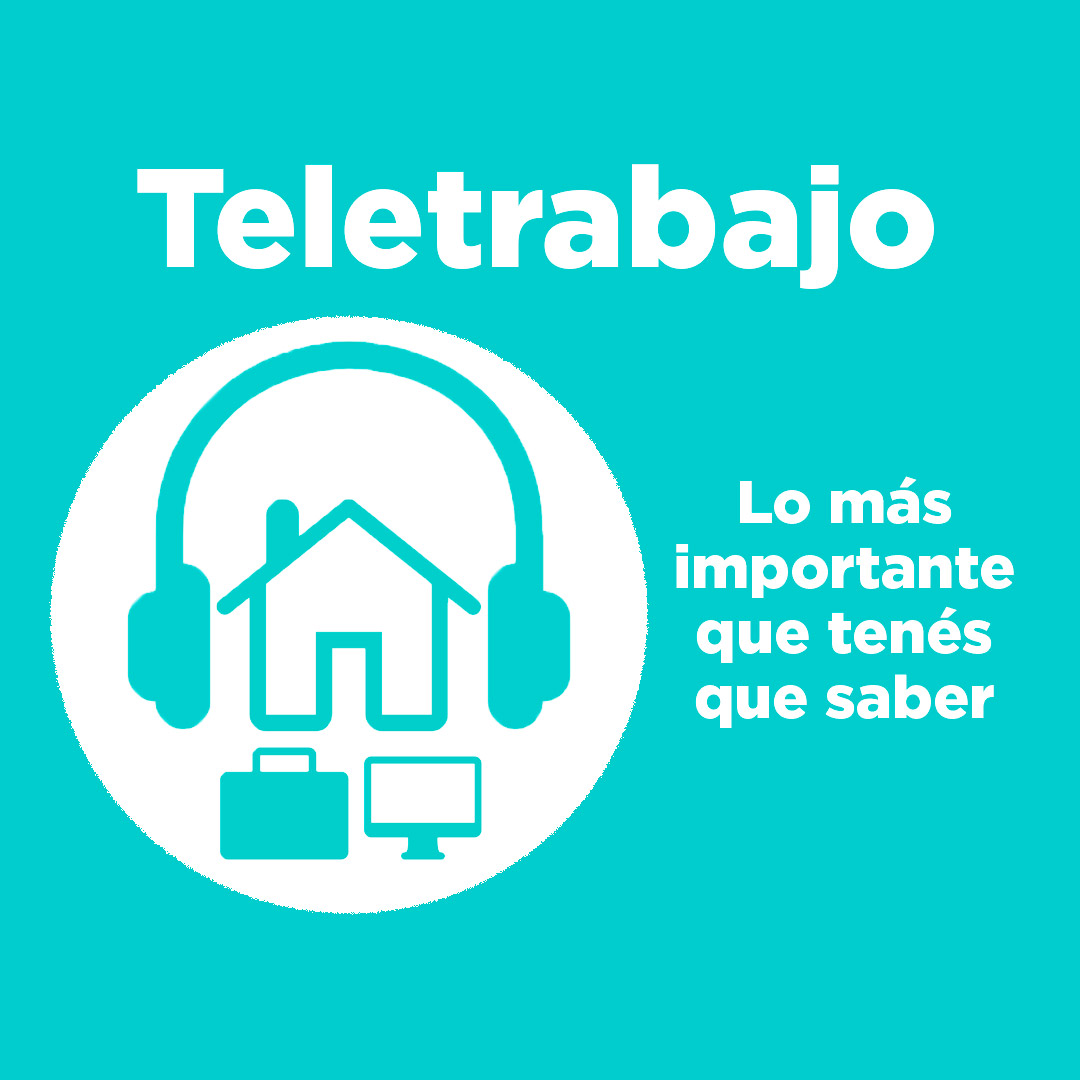 TELETRABAJO. LO MÁS IMPORTANTE QUE TENÉS QUE SABER