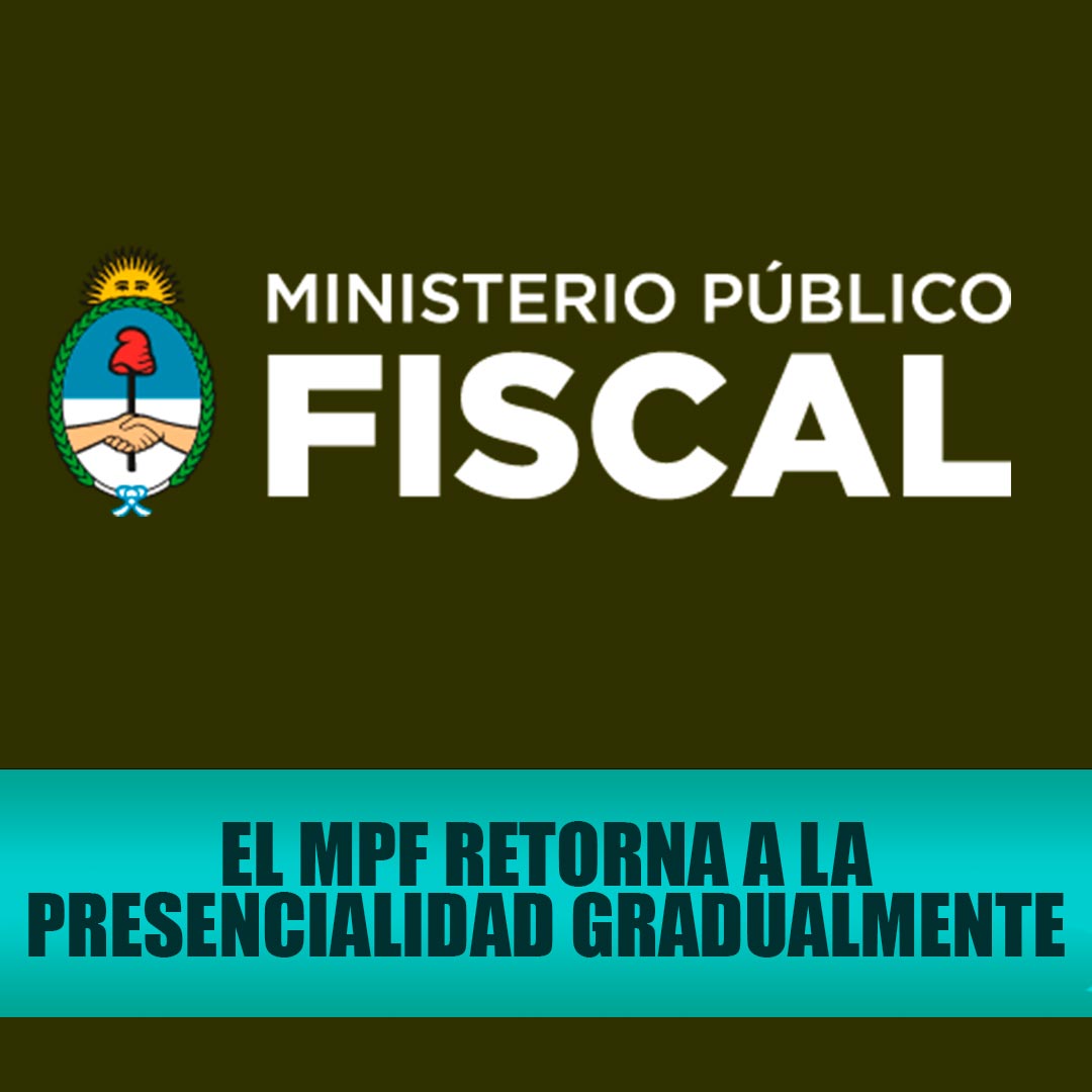 EL MINISTERIO PÚBLICO FISCAL RETORNA A LA PRESENCIALIDAD GRADUALMENTE